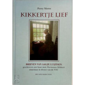Kikkertje lief: brieven van Aagje Luijtsen : geschreven tussen 1776 en 1780 aan Harmanus Kikkert, stuurman in dienst van de VOC