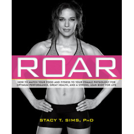 ROAR: How to Match Your Food and Fitness to Your Unique Female Physiology for Optimum Performance, Great Health, and a Strong, Lean Body for Life