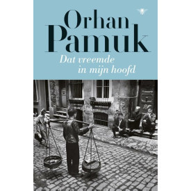 Dat vreemde in mijn hoofd: het leven, de avonturen en dromen van bozaventer Mevlut Karatas en het verhaal van zijn vrienden alsmede een beeld van ... ... de ogen van tal van personen (Dutch Edition)