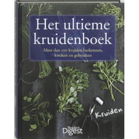 Het ultieme kruidenboek: meer dan 100 kruiden herkennen, kweken en gebruiken