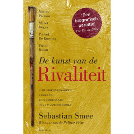De kunst van de rivaliteit: vier vriendschappen, verraad en doorbraken in de moderne kunst