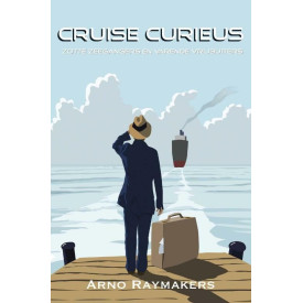 Cruise Curieus: zotte Zeegangers en Varende Vrijbuiters, waargebeurde cruiseverhalen en boordbelevenissen