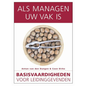 Als managen uw vak is: basisvaardigheden voor leidinggevenden (De lerende organisatie)