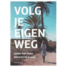 Volg je eigen weg: creëer het leven dat echt bij je past