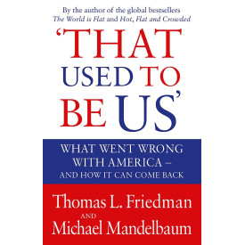 That Used to be Us: What Went Wrong with America? And How it Can Come Back