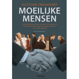 Succesvol omgaan met moeilijke mensen: doeltreffende methoden om beter om te gaan met moeilijke klanten, collega's, managers en teams in uw werkomgeving