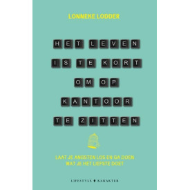 Het leven is te kort om op kantoor te zitten: laat je angsten los en ga doen wat je het liefste doet (Dutch Edition)
