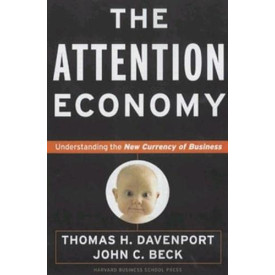 The Attention Economy : Understanding the New Currency of Business
