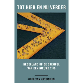 Tot hier en nu verder: Nederland op de drempel van een nieuwe tijd (Dutch Edition)