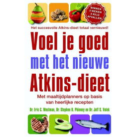 Voel je goed met het nieuwe Atkins dieet: Met Maaltijdplanner Op Basis Van Heerlijke Recepten