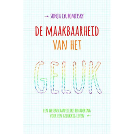 De maakbaarheid van het geluk: een wetenschappelijke benadering voor een gelukkig leven