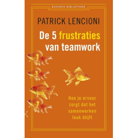 De vijf frustraties van teamwork: hoe je ervoor zorgt dat samenwerken leuk blijft