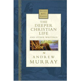 The Deeper Christian Life And Other Writings Nelson's Royal Classics