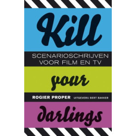 Kill your darlings: scenarioschrijven voor film, tv en internet