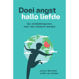 Doei angst, hallo liefde: op ontdekkingsreis naar een leukere wereld