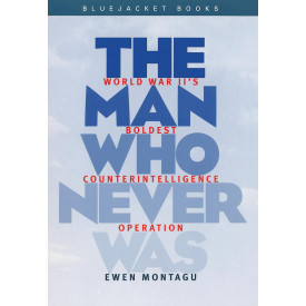 Man Who Never Was: World War II's Boldest Counterintelligence Operation (Bluejacket Books)