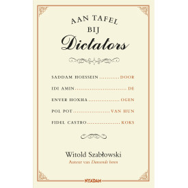 Aan tafel bij dictators: Saddam Hoessein, Idi Amin, Enver Hoxha, Pol Pot, Fidel Castro door de ogen van hun koks