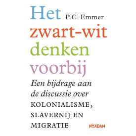 Het zwart-witdenken voorbij: Een bijdrage aan de discussie over kolonialisme, slavernij en migratie (Dutch Edition)