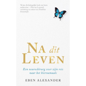 Na dit leven; een neurochirurg over zijn reis naar het hiernamaals