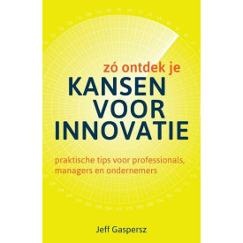 Zó ontdek je kansen voor innovatie: praktische tips voor professionals, managers en ondernemers
