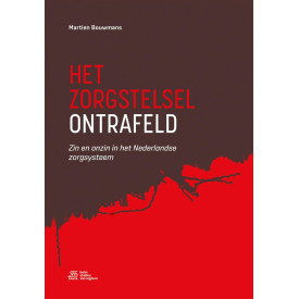 Het zorgstelsel ontrafeld: Zin en onzin in het Nederlandse zorgsysteem (Dutch Edition)