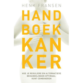 Handboek kanker: hoe je reguliere en alternatieve behandelingen optimaal kunt combineren (Dutch Edition)