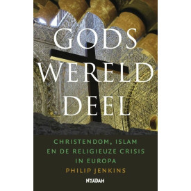 Gods werelddeel: christendom, islam en de religieuze crisis in Europa