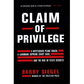 Claim of Privilege: A Mysterious Plane Crash, a Landmark Supreme Court Case, and the Rise of State Secrets