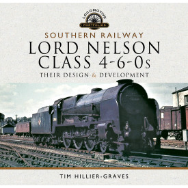 Southern Railway, Lord Nelson Class 4-6-0s: Their Design and Development (Locomotive Portfolios)