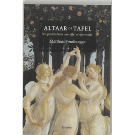 Altaar of tafel: een geschiedenis van offer en reformatie
