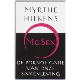 Mc Sex: De Pornoficatie Van Onze Samenleving