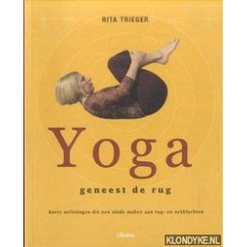 Yoga geneest de rug. Korte oefeningen die een einde maken aan rug- en nekklachten