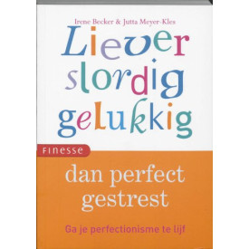 Liever slordig gelukkig, dan perfect gestrest