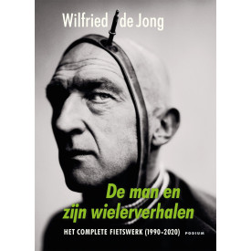 De man en zijn wielerverhalen: Het complete fietswerk (1990-2020)