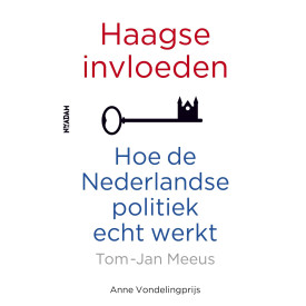 Haagse invloeden: hoe de Nederlandse politiek echt werkt (Dutch Edition)