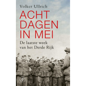 Acht dagen in mei: de laatste week van het Derde Rijk (Het Getij)