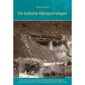 De Indische Mijnspoorwegen: Het boven- en ondergronds spoorwegbedrijf bij de Staats- en particuliere kolenmijnen in voormalig Nederlands-Indië
