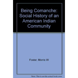 Being Comanche: The Social History of an American Indian Community