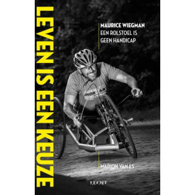 Leven is een keuze: een rolstoel is geen handicap (Dutch Edition)