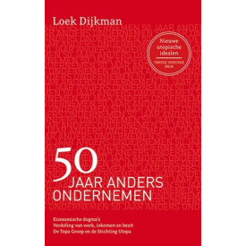50 Jaar anders ondernemen, 2e herz. druk: Nieuwe utopische idealen: economische dogma's, verdeling van werk, inkomen en bezit, de Topa Groep en de Stichting Utopa