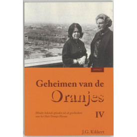 Geheimen van de Oranjes IV (Geheimen van de Oranjes: minder bekende episoden uit de geschiedenis van het Huis Oranje-Nassau)