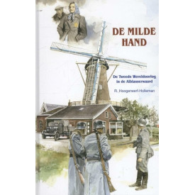 De milde hand: de Tweede Wereldoorlog in de Alblasserwaard (Historische verhalen voor jong en oud)