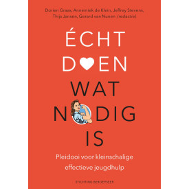 Écht doen wat nodig is: Pleidooi voor kleinschalige effectieve jeugdhulp (Beroepseer) (Dutch Edition)