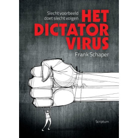 Het dictatorvirus: slecht voorbeeld doet slecht volgen (Dutch Edition)