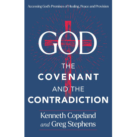God, The Covenant and the Contradiction: Accessing God's Promises of Healing, Peace and Provision