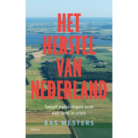 Het herstel van Nederland: Twaalf oplossingen voor een land in crisis
