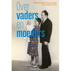 Over vaders en moeders: Duizend bijzondere herinneringen aan vroegere jaren