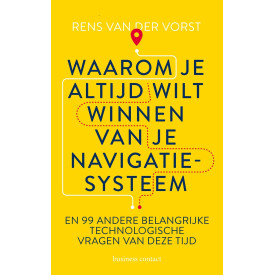 Waarom je altijd wilt winnen van je navigatiesysteem: en 99 andere belangrijke technologische vragen van deze tijd