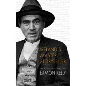 Ireland's Master Storyteller: The Collected Stories of Eamon Kelly