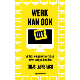 Werk kan ook uit: 52 tips om jouw werkdag stressvrij te houden: 52 manieren om jouw dag stressvrij te houden